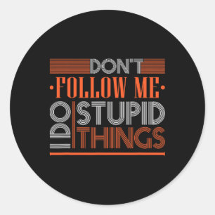 Dont Follow Me I Do Stupid Things Funny Snowboardi Classic Round Sticker