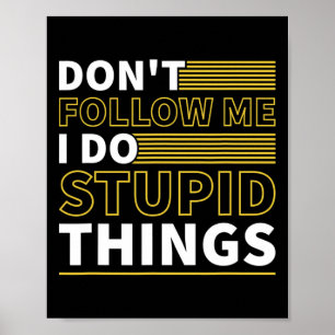 Dont Follow Me I Do Stupid Things Funny Snowboardi Poster