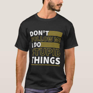 Dont Follow Me I Do Stupid Things Funny Snowboardi T-Shirt