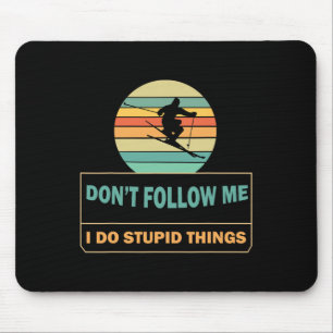 Don't Follow Me I Do Stupid Things Funny Winter Sk Mouse Pad