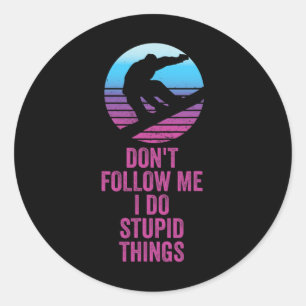Don't Follow Me I Do Stupid Things Funny Winter Sn Classic Round Sticker