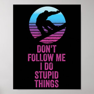 Don't Follow Me I Do Stupid Things Funny Winter Sn Poster