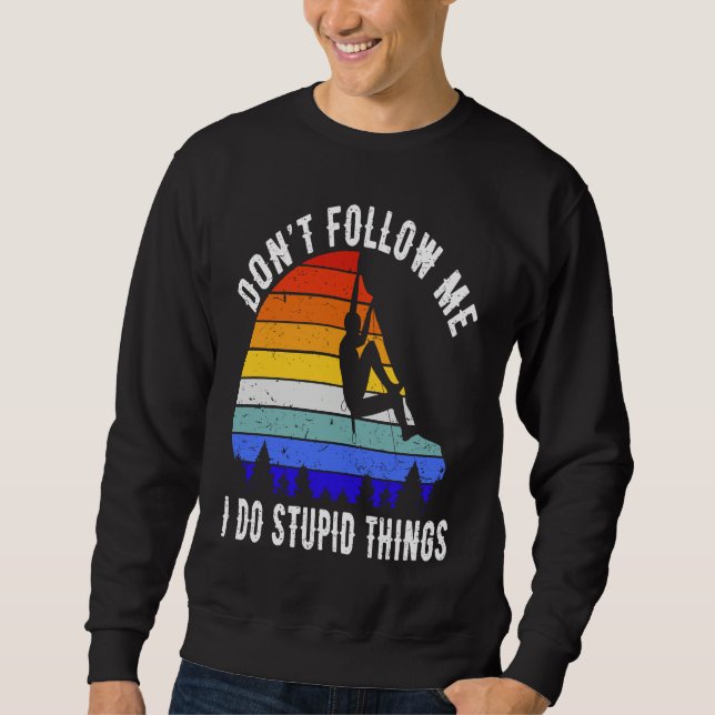 Don't Follow Me I Do Stupid Things Hike Funny Rock Sweatshirt (Front)