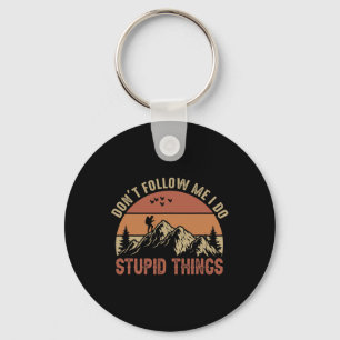 Don't Follow Me I Do Stupid Things Hiking Climbing Key Ring