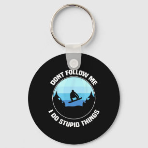 Don't Follow Me I Do Stupid Things It Funny Snowbo Key Ring