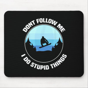 Don't Follow Me I Do Stupid Things It Funny Snowbo Mouse Pad