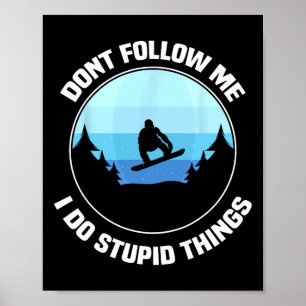 Don't Follow Me I Do Stupid Things It Funny Snowbo Poster