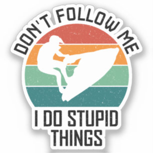 Don't Follow Me I Do Stupid Things Jet ski Lovers