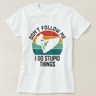 Don't Follow Me I Do Stupid Things Jet ski Lovers T-Shirt
