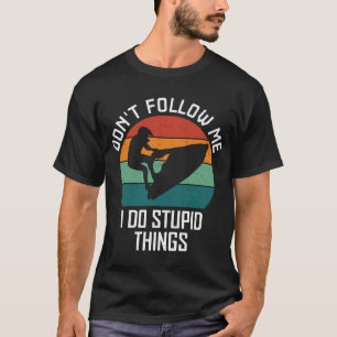 Don't Follow Me I Do Stupid Things Jet ski Lovers T-Shirt