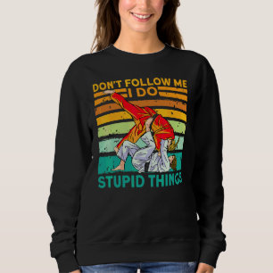 Don't Follow Me I Do Stupid Things Judo Karate Tae Sweatshirt