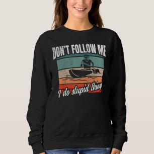 Dont Follow Me I Do Stupid Things  Kayak Sweatshirt