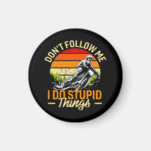 Don't Follow Me I Do Stupid Things Magnet
