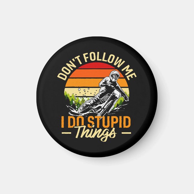 Don't Follow Me I Do Stupid Things Magnet (Front)