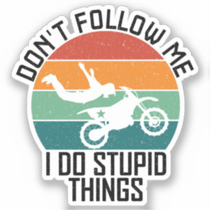 Don't Follow Me I Do Stupid Things Motorcycle Cool