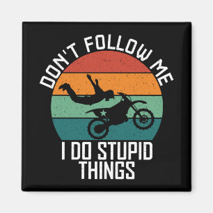 Don't Follow Me I Do Stupid Things Motorcycle Cool Magnet