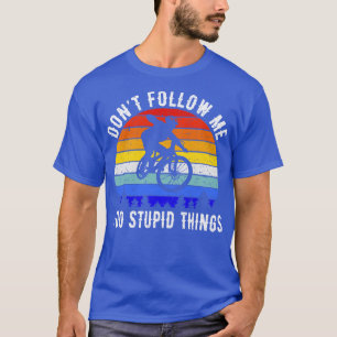 Dont Follow Me I Do Stupid Things Mountain Bike V T-Shirt