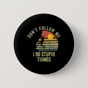 Don't Follow Me I Do Stupid Things Mountain Climbi 6 Cm Round Badge