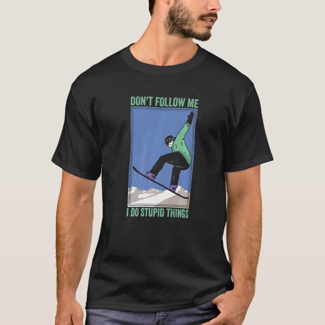 Don't Follow Me I Do Stupid Things Mountain Snowbo T-Shirt (Front)