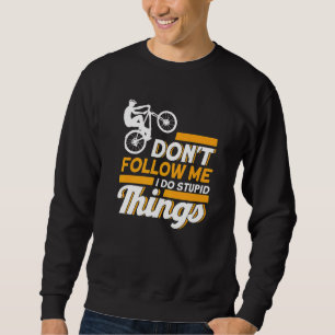 Don't Follow Me I Do Stupid Things Mtb Mountain B Sweatshirt