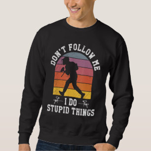 Don't Follow Me I Do Stupid Things Paintball Game  Sweatshirt