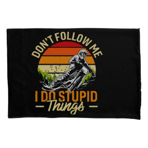 Don't Follow Me I Do Stupid Things Pillowcase