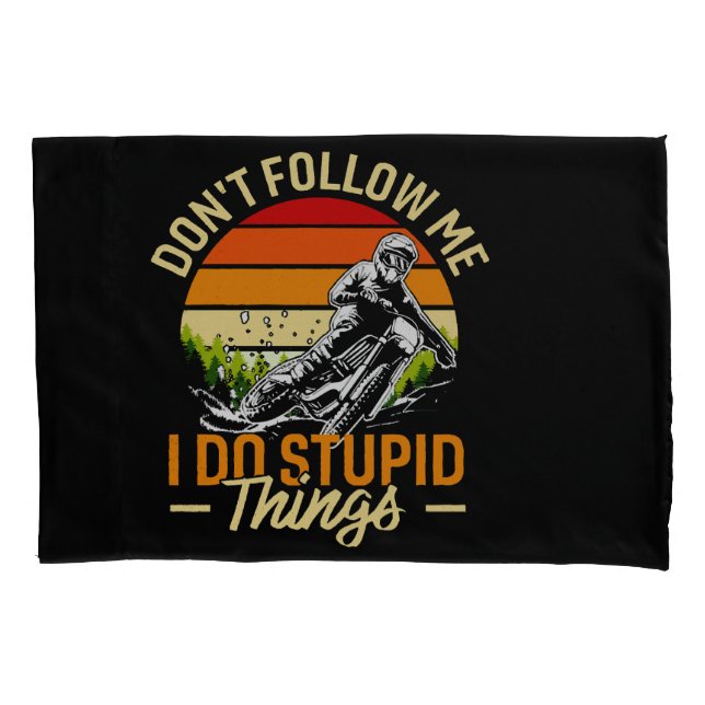 Don't Follow Me I Do Stupid Things Pillowcase (Front)