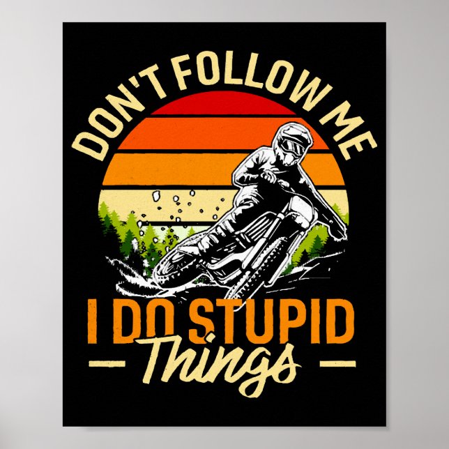 Don't Follow Me I Do Stupid Things Poster (Front)