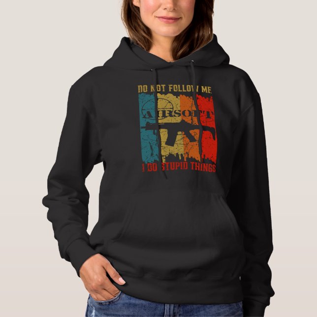 Dont Follow Me I Do Stupid Things Retro Airsoft Ai Hoodie (Front)