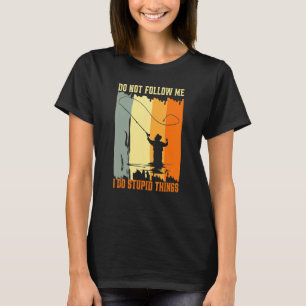Don't Follow Me I Do Stupid Things Retro Fly Fishi T-Shirt