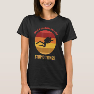 Don't Follow Me I Do Stupid Things Retro Scuba Fre T-Shirt
