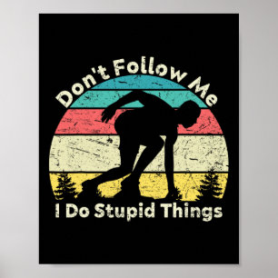 Don't Follow Me I Do Stupid Things Retro Vintage A Poster