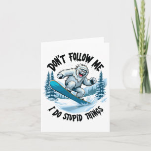 Don't Follow Me I Do Stupid Things Sasquatch Snowb Card