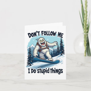 Don't Follow Me I Do Stupid Things Sasquatch Snowb Card