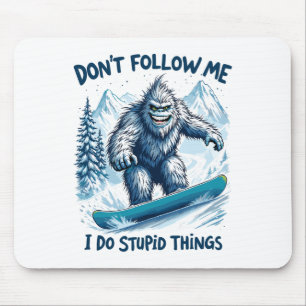 Don't Follow Me I Do Stupid Things Sasquatch Snowb Mouse Pad