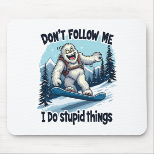 Don't Follow Me I Do Stupid Things Sasquatch Snowb Mouse Pad