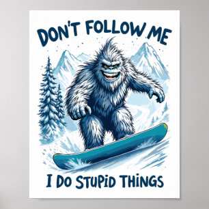 Don't Follow Me I Do Stupid Things Sasquatch Snowb Poster