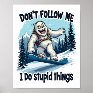 Don't Follow Me I Do Stupid Things Sasquatch Snowb Poster