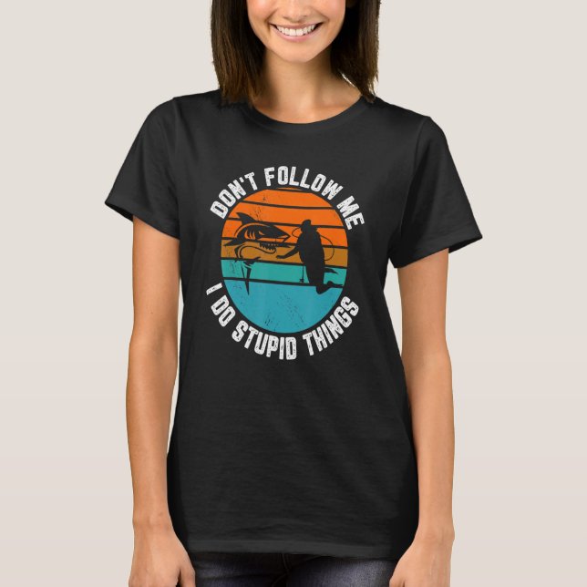 Don't Follow Me I Do Stupid Things Scuba Diving Sn T-Shirt (Front)