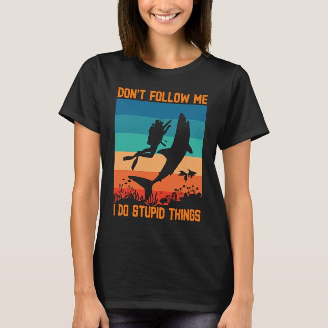Don't Follow Me I Do Stupid Things Scuba Diving Wi T-Shirt (Front)