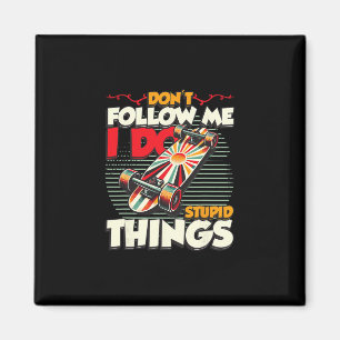 Don't Follow Me I Do Stupid Things Skateboarding 2 Magnet
