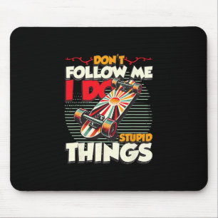 Don't Follow Me I Do Stupid Things Skateboarding 2 Mouse Pad