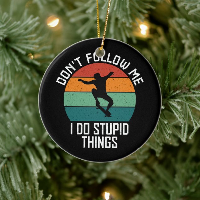 Don't Follow Me I Do Stupid Things Skateboarding  Ceramic Ornament (Tree)
