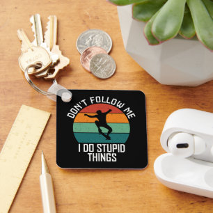 Don't Follow Me I Do Stupid Things Skateboarding Key Ring
