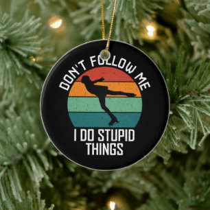 Don't Follow Me I Do Stupid Things Skating Lovers Ceramic Ornament