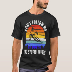Don't Follow Me I Do Stupid Things Ski Funny Skiin T-Shirt