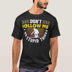 Dont Follow Me I Do Stupid Things Ski Lover Skier T-Shirt