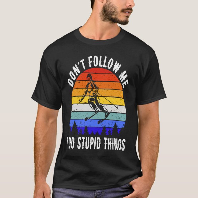 Don't Follow Me I Do Stupid Things Ski  Skiing  2 T-Shirt (Front)