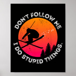 Don't Follow Me I Do Stupid Things Ski Vintage Ski Poster