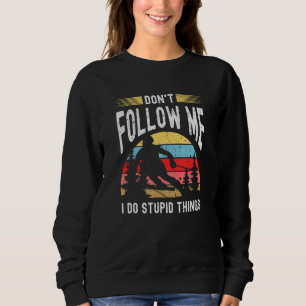 Dont Follow Me I Do Stupid Things Ski Vintage Skii Sweatshirt